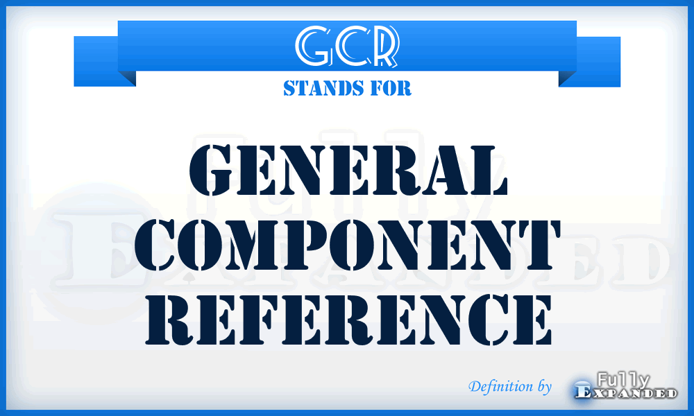 GCR - general component reference