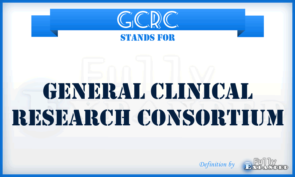 GCRC - General Clinical Research Consortium