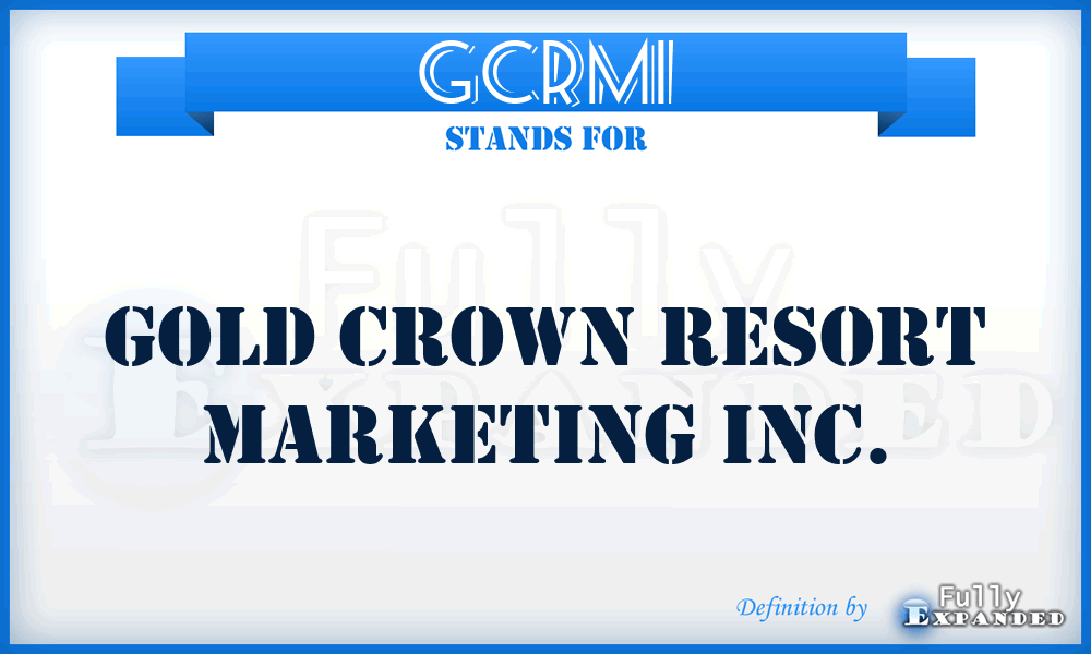 GCRMI - Gold Crown Resort Marketing Inc.