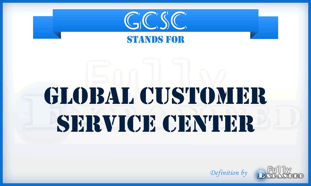 GCSC - Global Customer Service Center