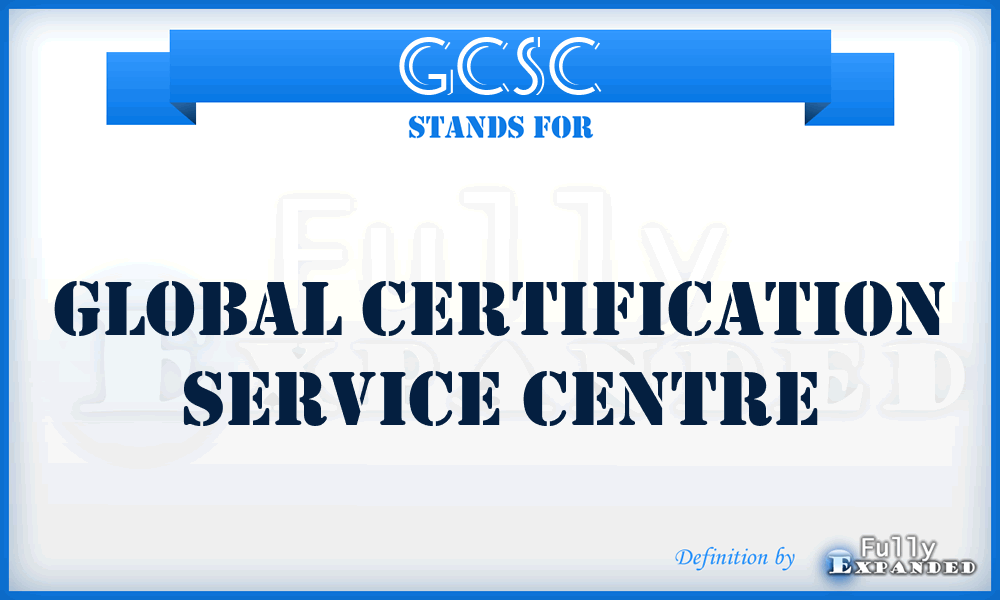 GCSC - Global Certification Service Centre