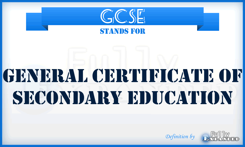 GCSE - General Certificate Of Secondary Education