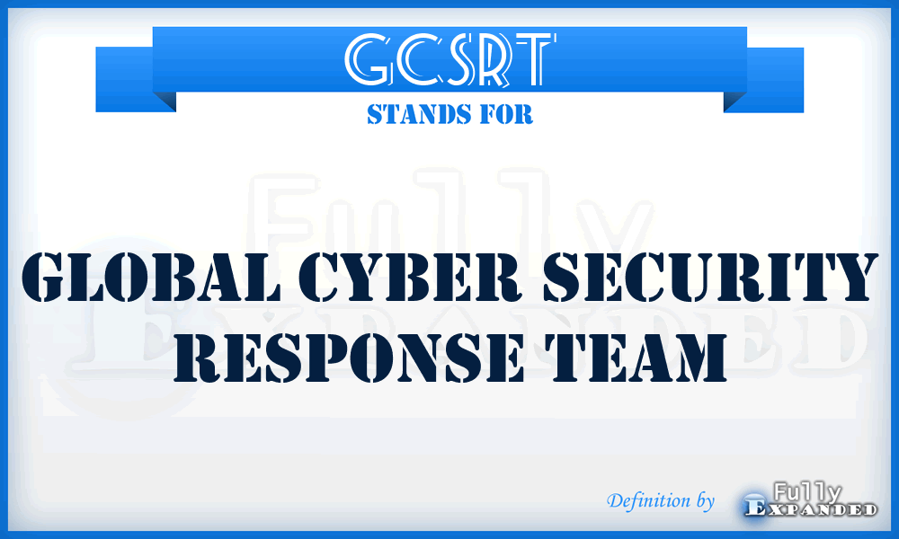 GCSRT - Global Cyber Security Response Team