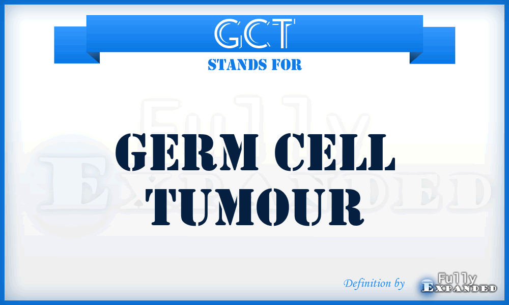 GCT - Germ Cell Tumour