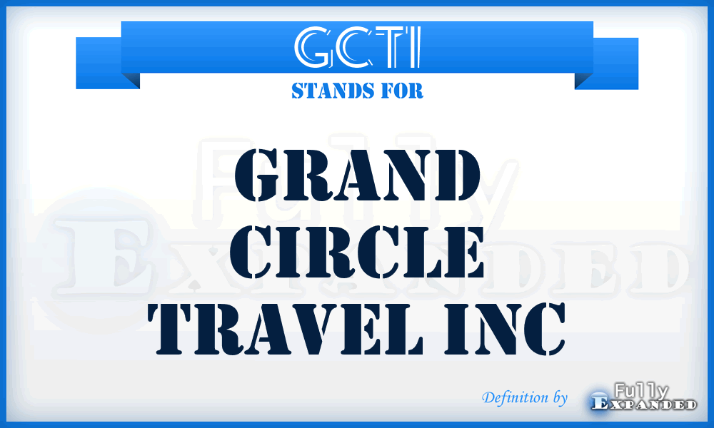 GCTI - Grand Circle Travel Inc