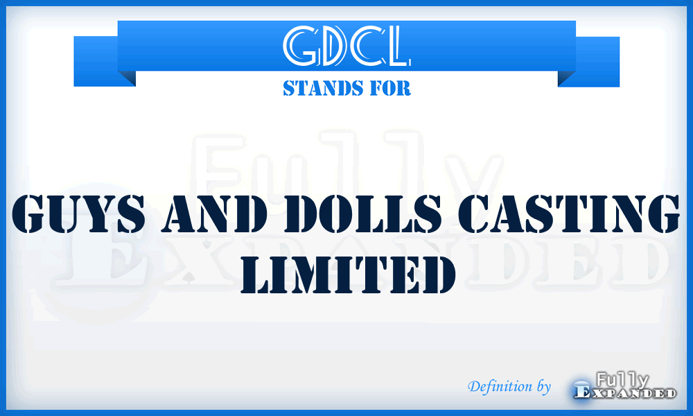 GDCL - Guys and Dolls Casting Limited