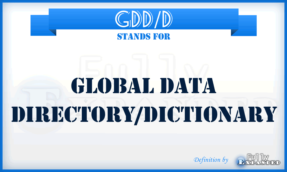 GDD/D - global data directory/dictionary