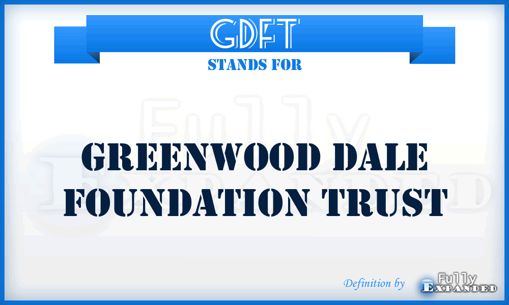 GDFT - Greenwood Dale Foundation Trust