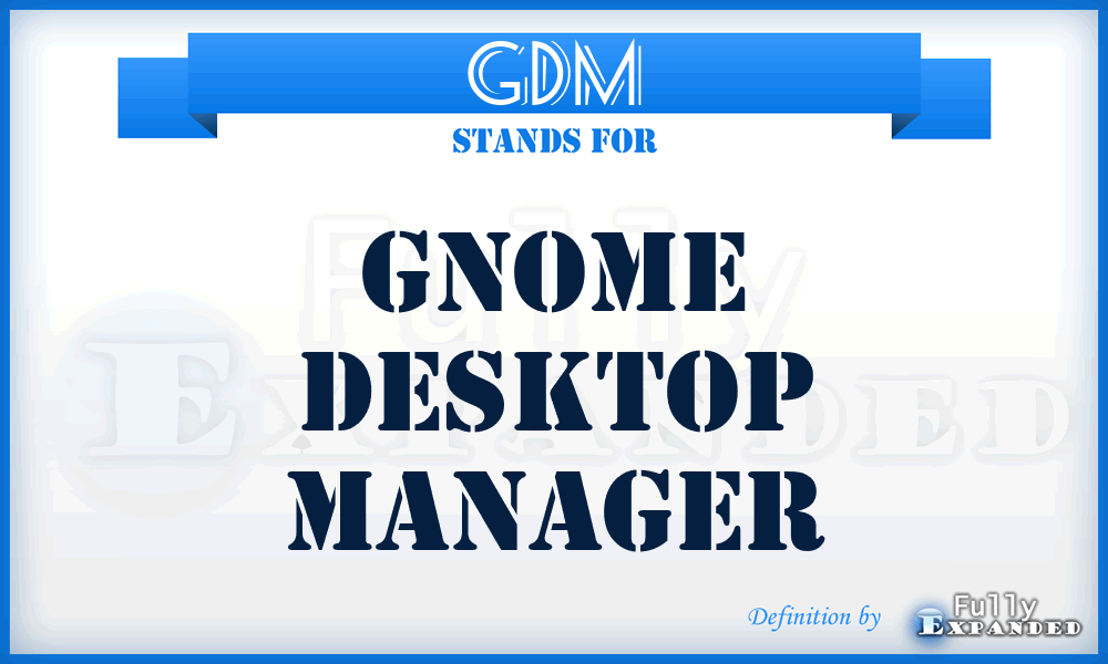 GDM - Gnome Desktop Manager