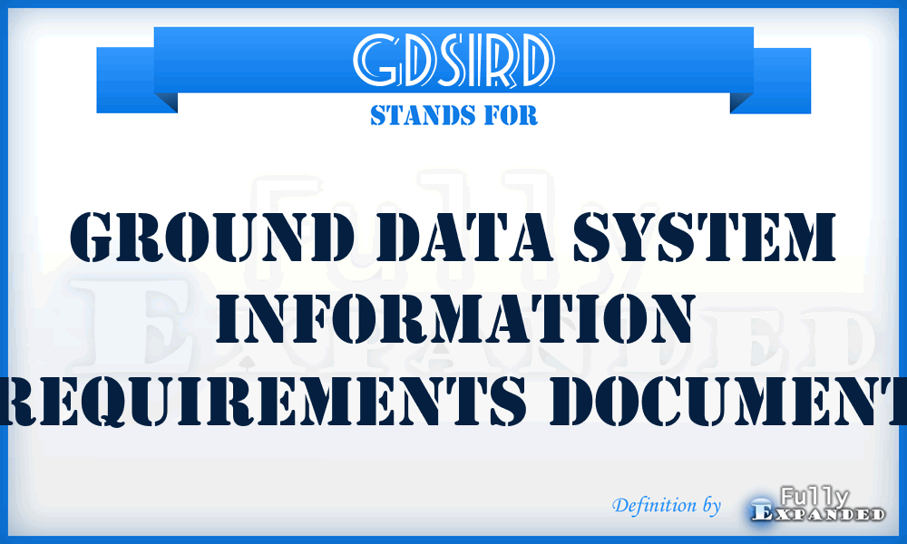 GDSIRD - Ground Data System Information Requirements Document