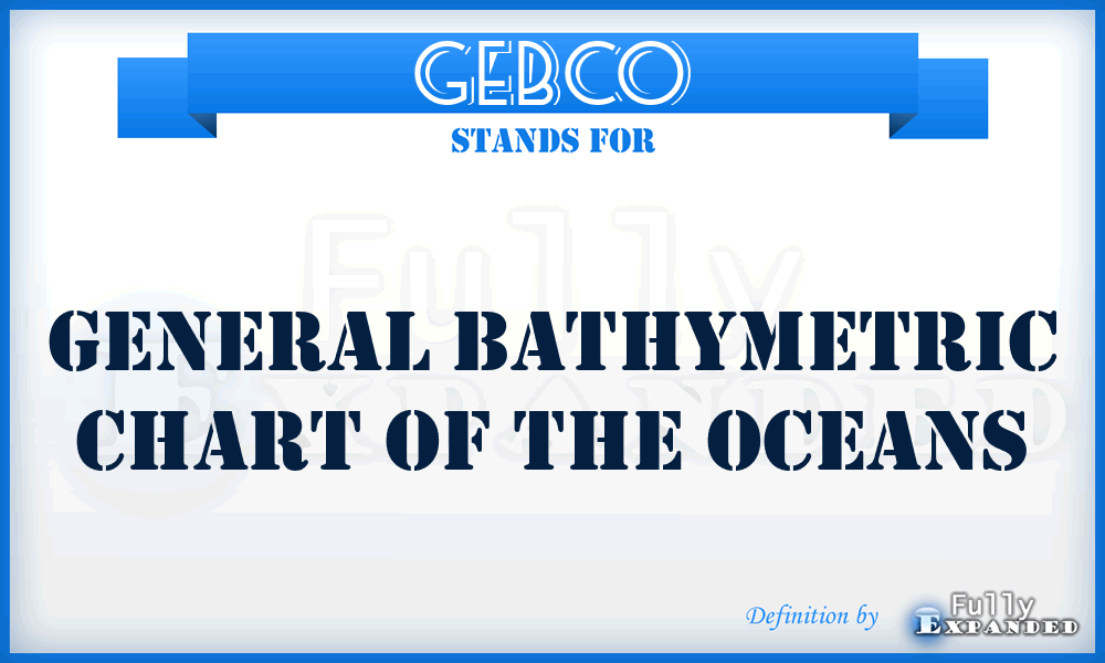 GEBCO - General Bathymetric Chart of the Oceans