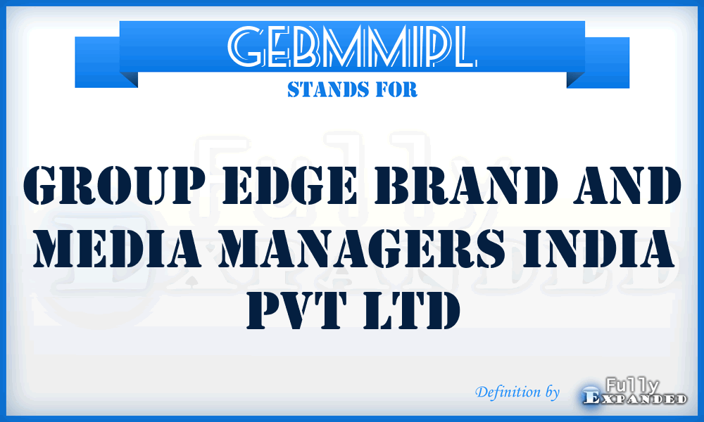 GEBMMIPL - Group Edge Brand and Media Managers India Pvt Ltd