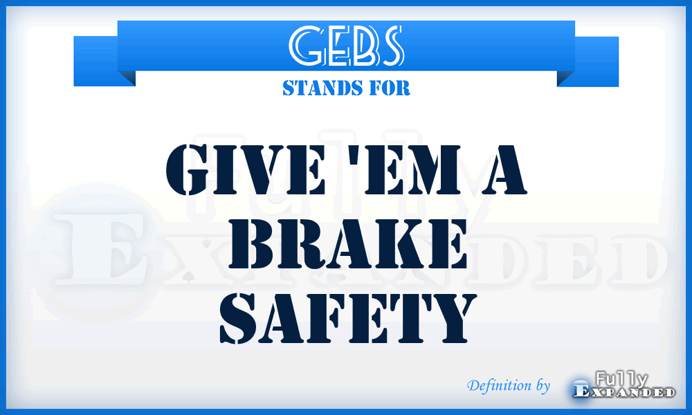 GEBS - Give 'Em a Brake Safety