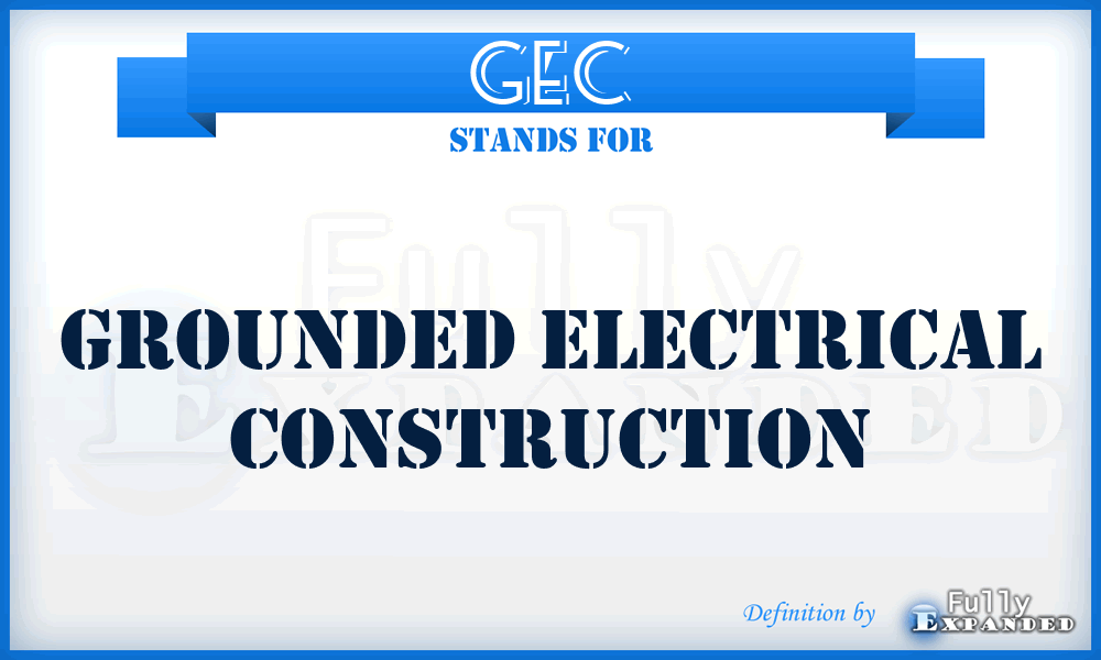 GEC - Grounded Electrical Construction