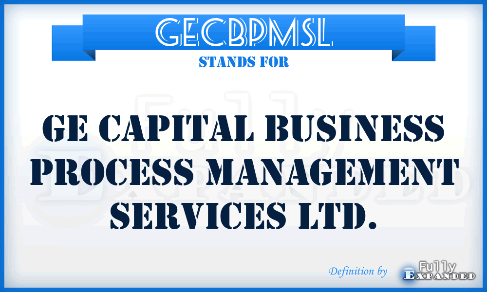 GECBPMSL - GE Capital Business Process Management Services Ltd.