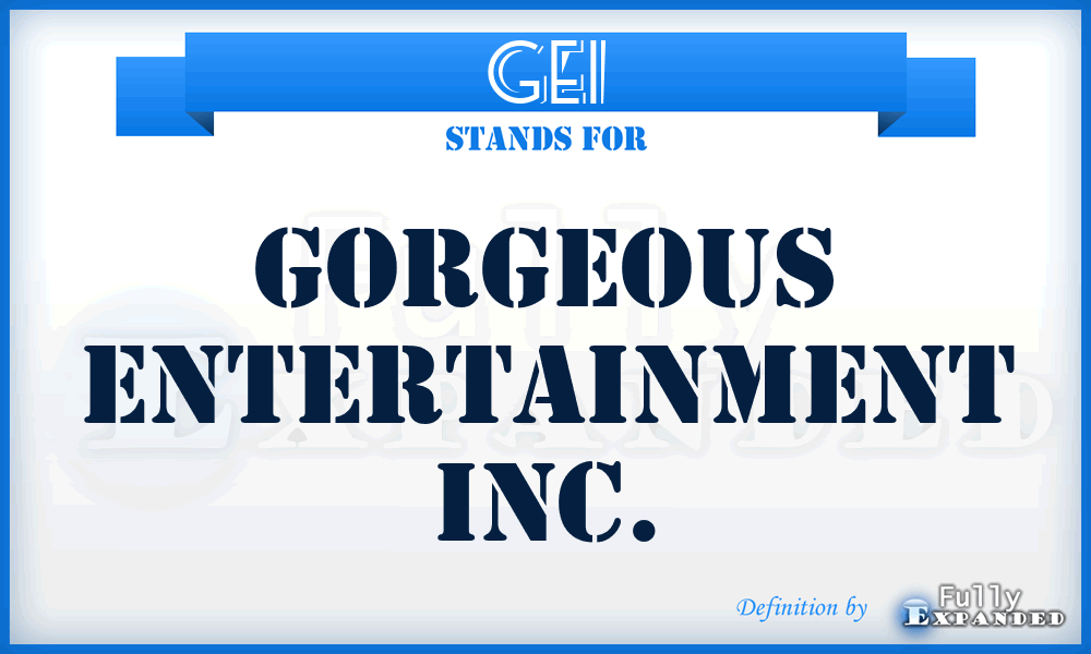 GEI - Gorgeous Entertainment Inc.