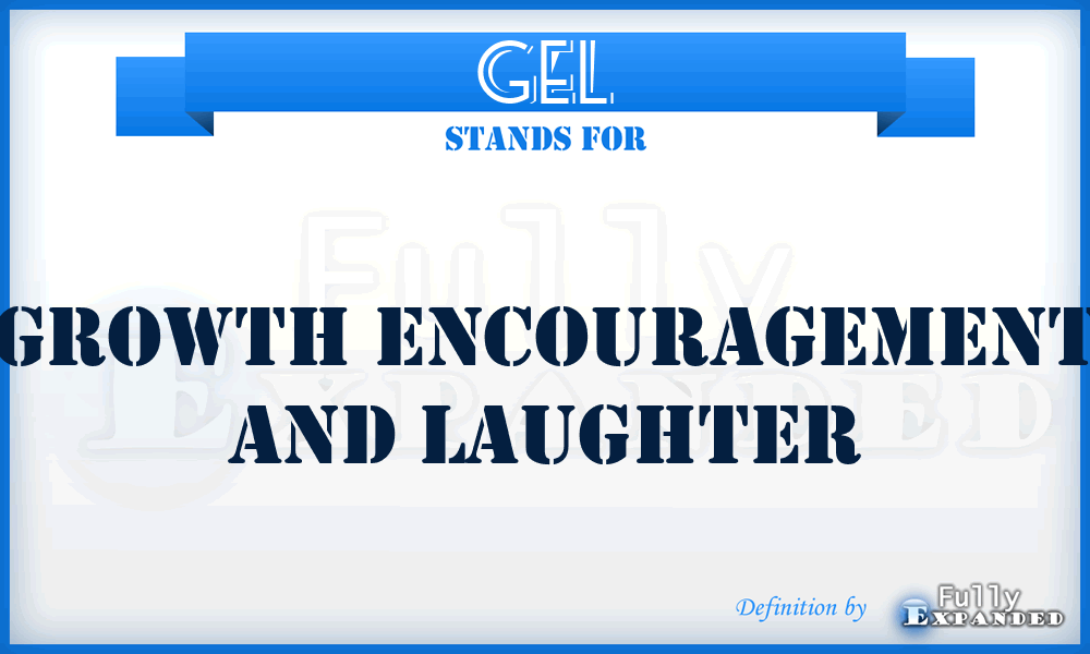 GEL - Growth Encouragement And Laughter