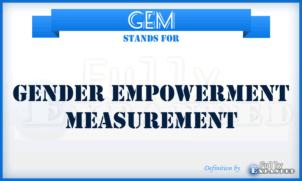 GEM - Gender Empowerment Measurement