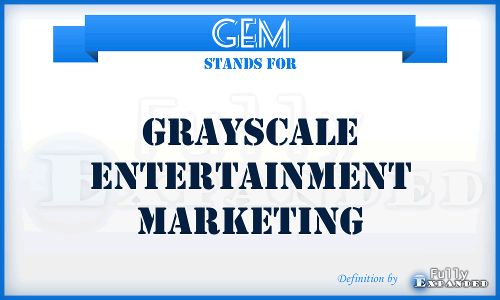 GEM - Grayscale Entertainment Marketing