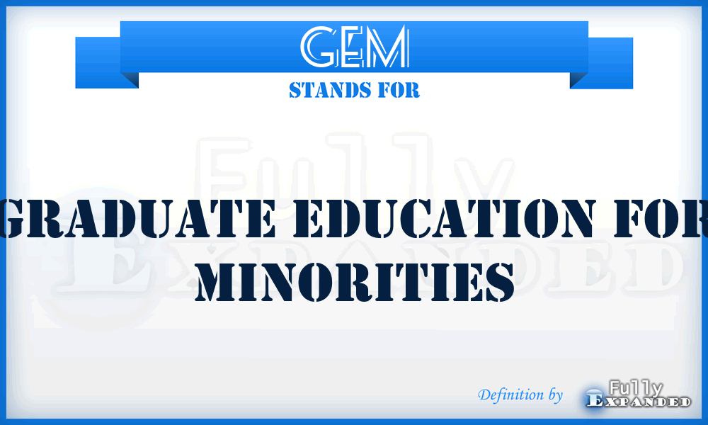 GEM - Graduate Education For Minorities