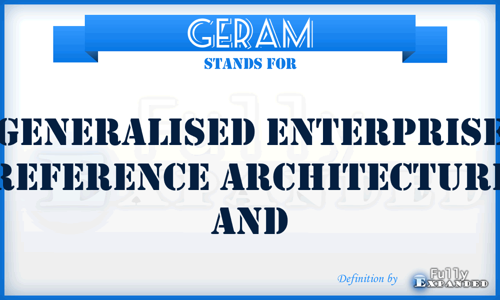 GERAM - Generalised Enterprise Reference Architecture and
