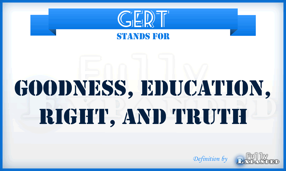 GERT - Goodness, Education, Right, and Truth