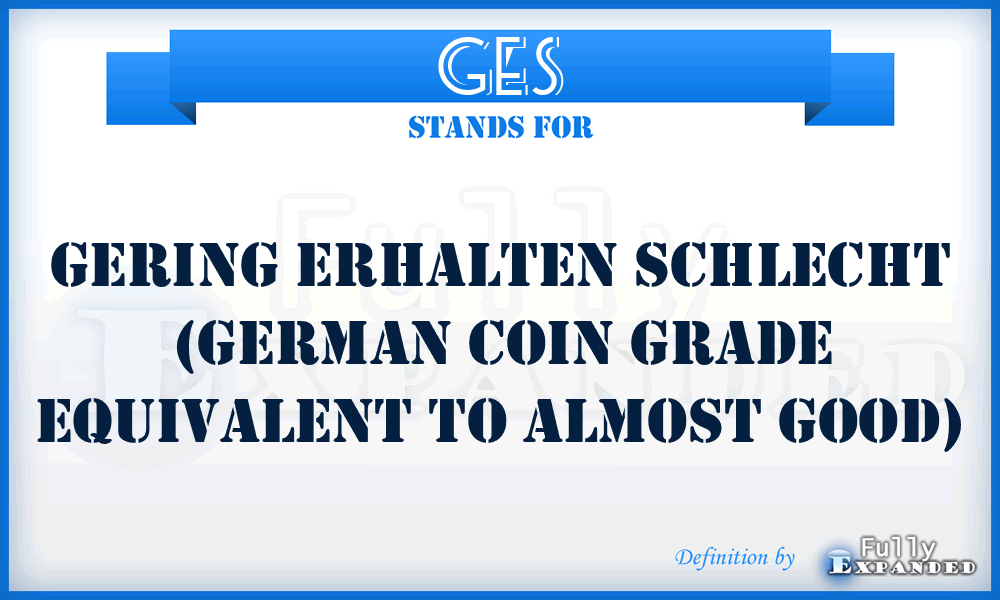 GES - Gering Erhalten Schlecht (German coin grade equivalent to Almost Good)