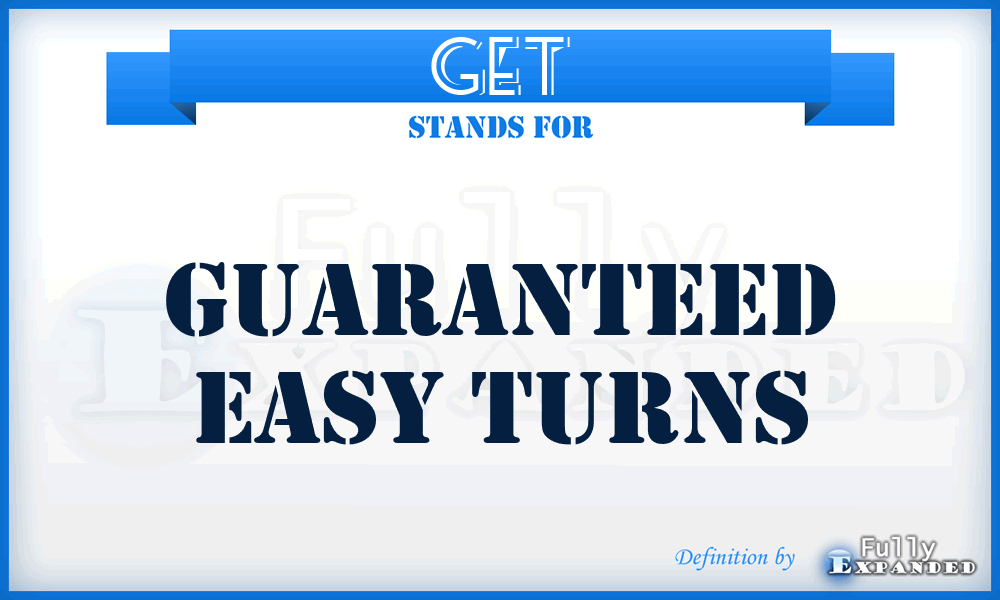 GET - Guaranteed Easy Turns