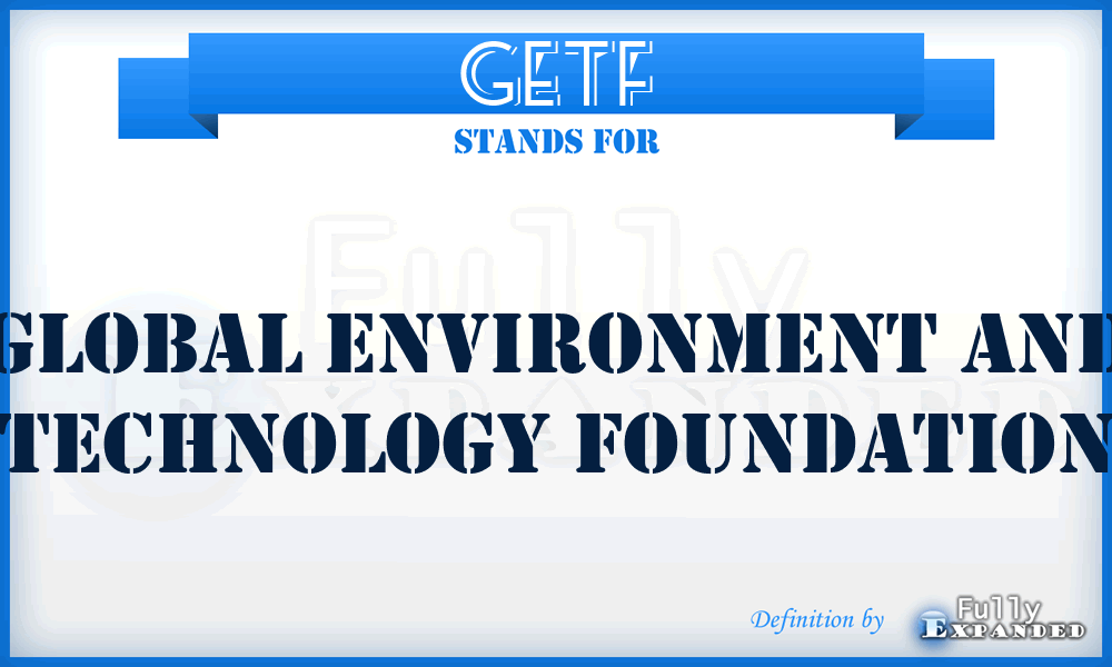 GETF - Global Environment and Technology Foundation