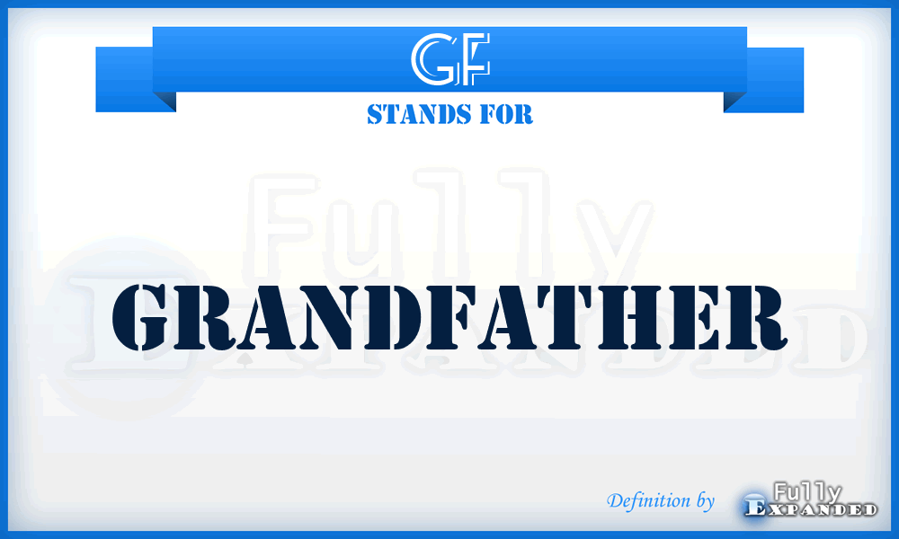 GF - grandfather
