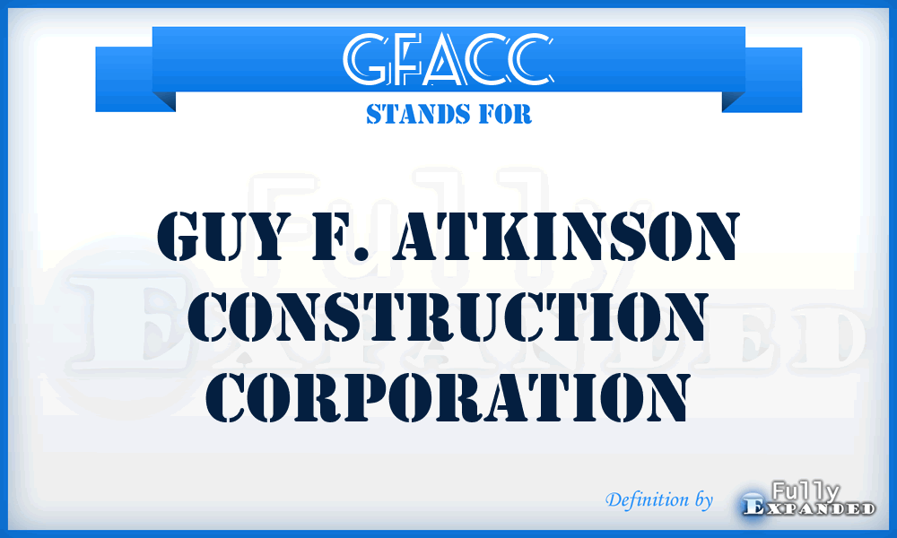 GFACC - Guy F. Atkinson Construction Corporation