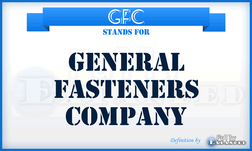 GFC - General Fasteners Company