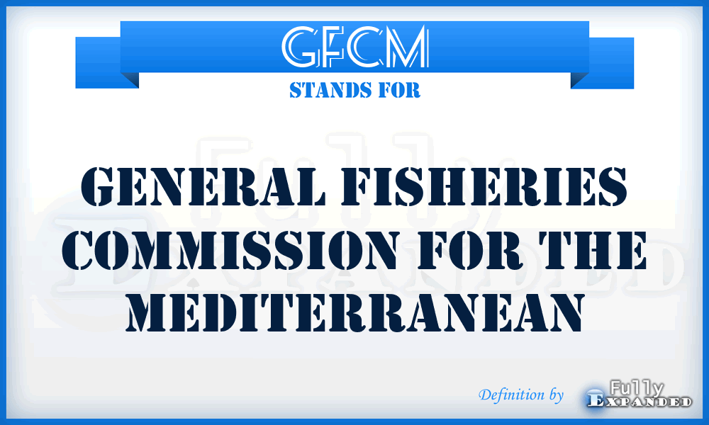 GFCM - General Fisheries Commission for the Mediterranean