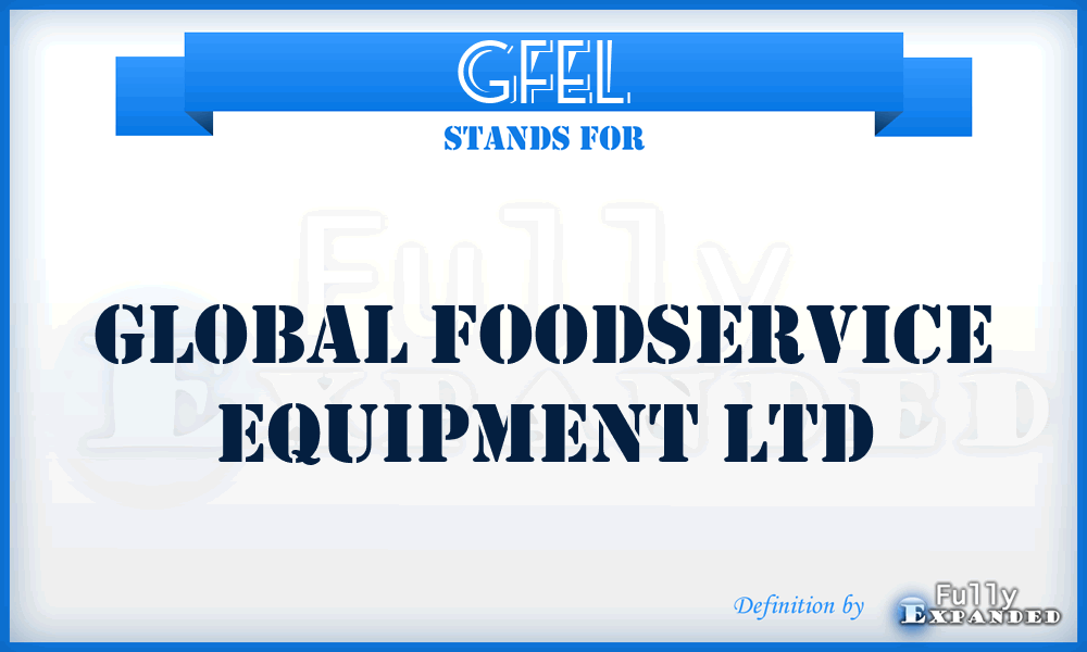 GFEL - Global Foodservice Equipment Ltd