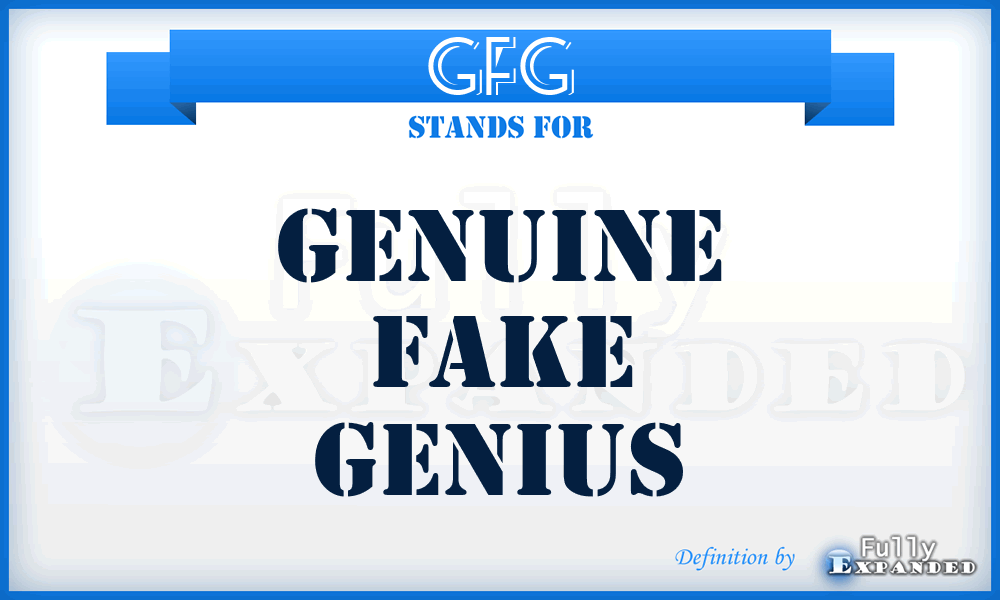 GFG - Genuine Fake Genius