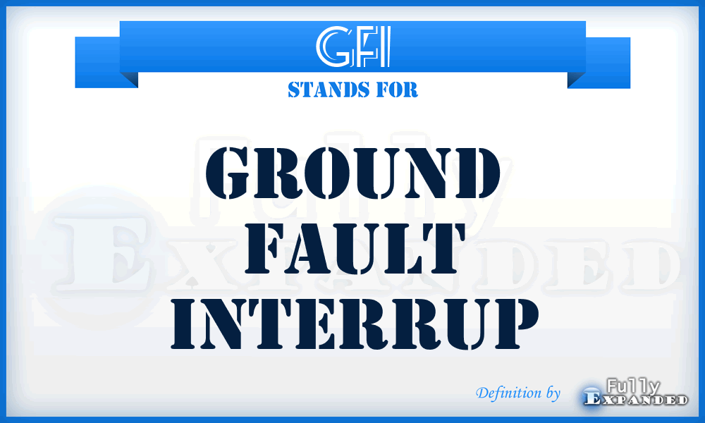 GFI - ground fault interrup