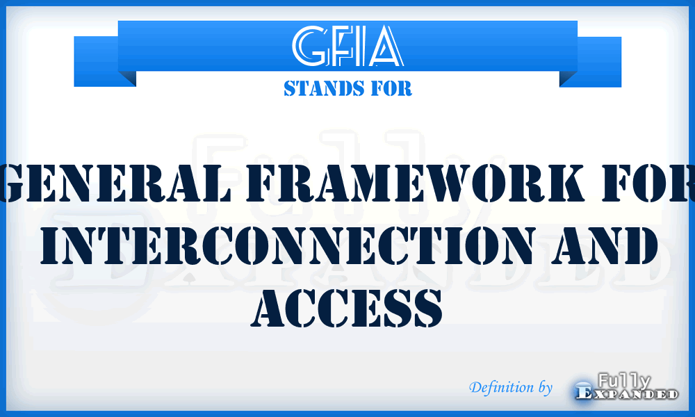 GFIA - General Framework for Interconnection and Access