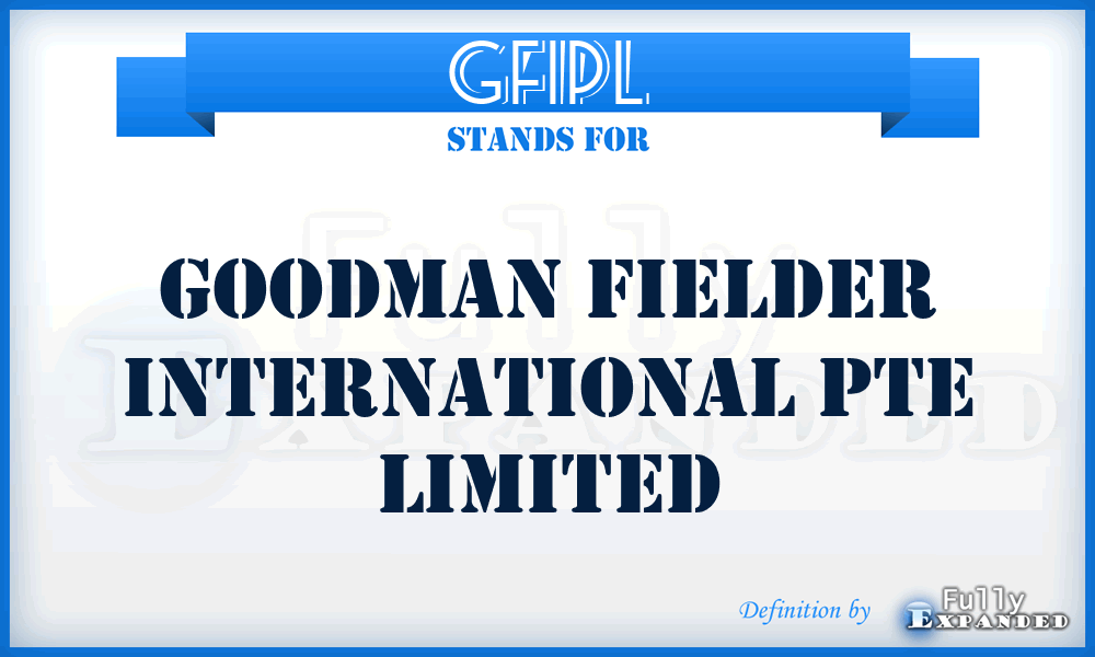 GFIPL - Goodman Fielder International Pte Limited