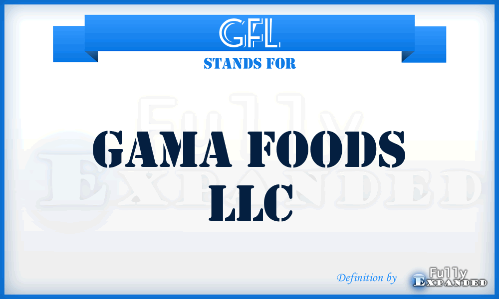 GFL - Gama Foods LLC