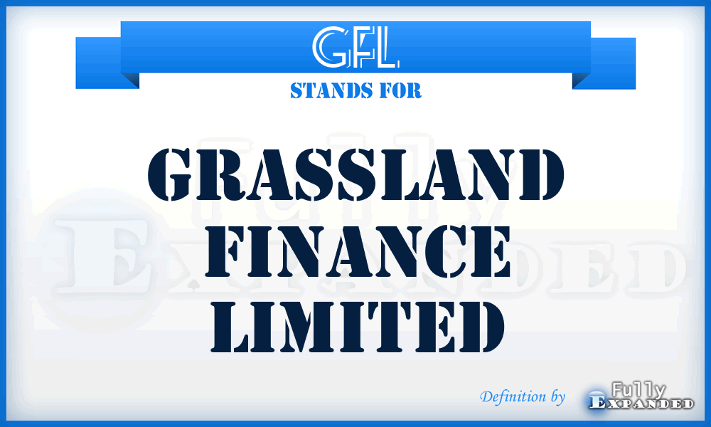 GFL - Grassland Finance Limited