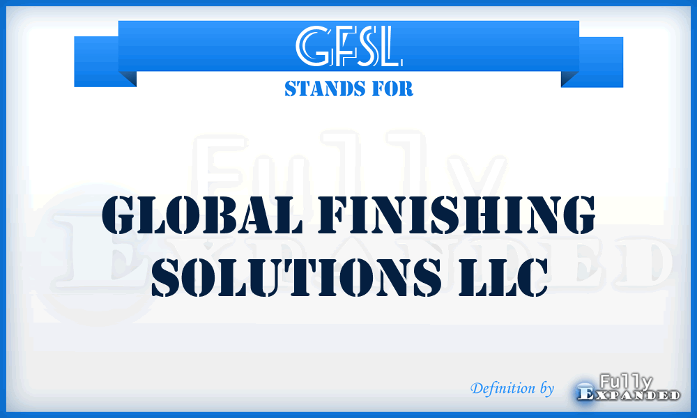 GFSL - Global Finishing Solutions LLC