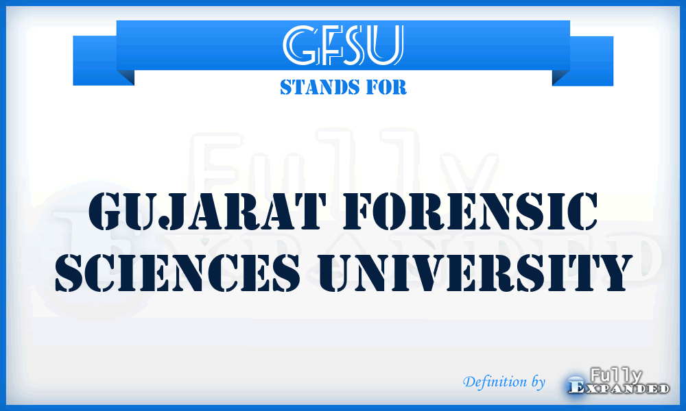 GFSU - Gujarat Forensic Sciences University