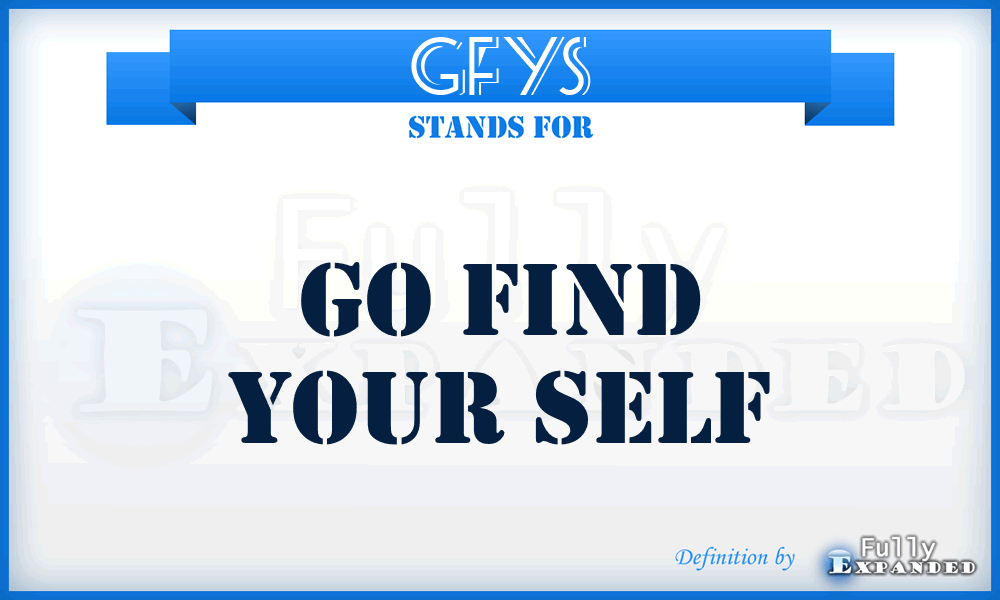 GFYS - Go Find Your Self