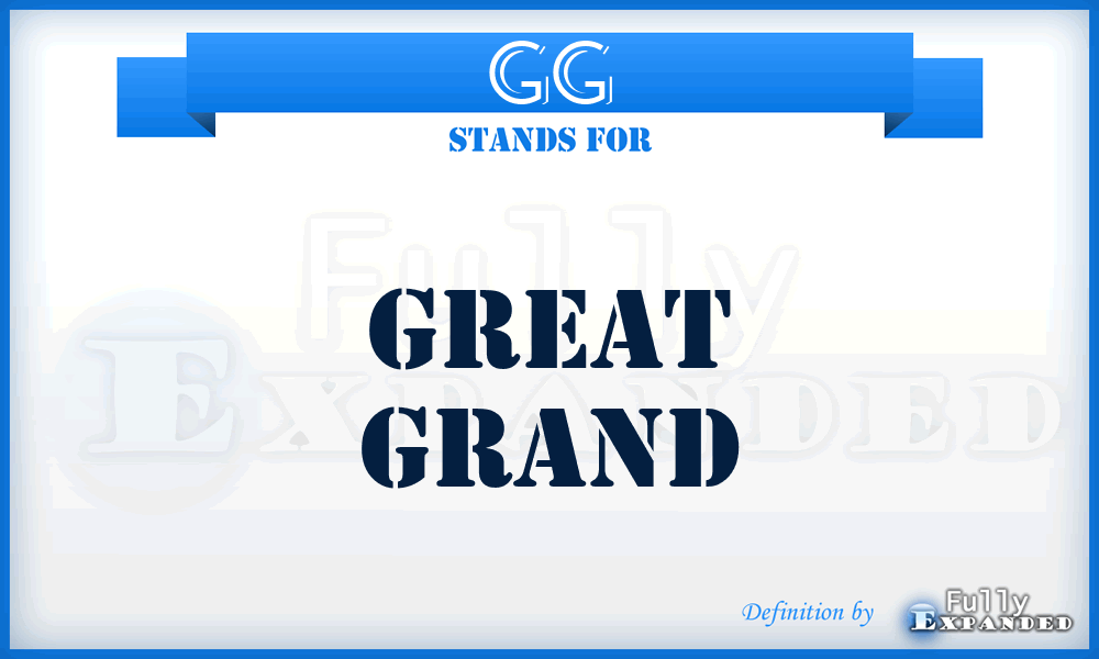 GG - Great Grand