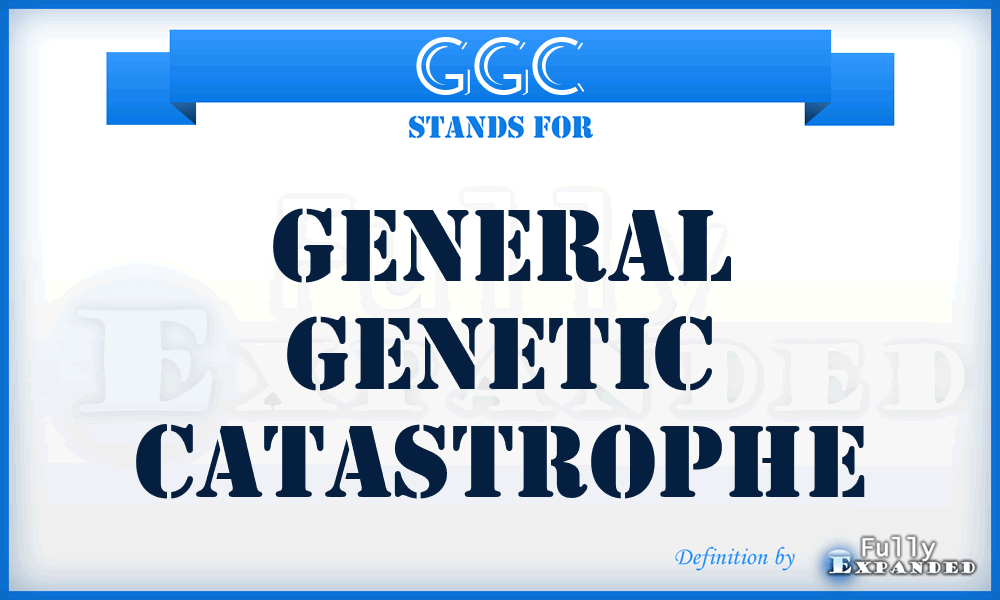 GGC - General Genetic Catastrophe