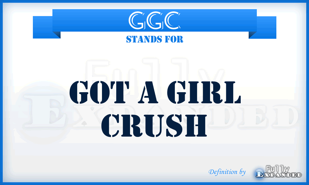 GGC - Got a Girl Crush