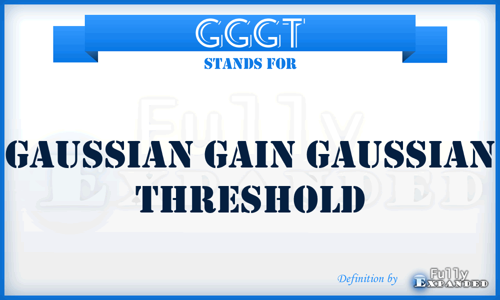 GGGT - Gaussian Gain Gaussian Threshold
