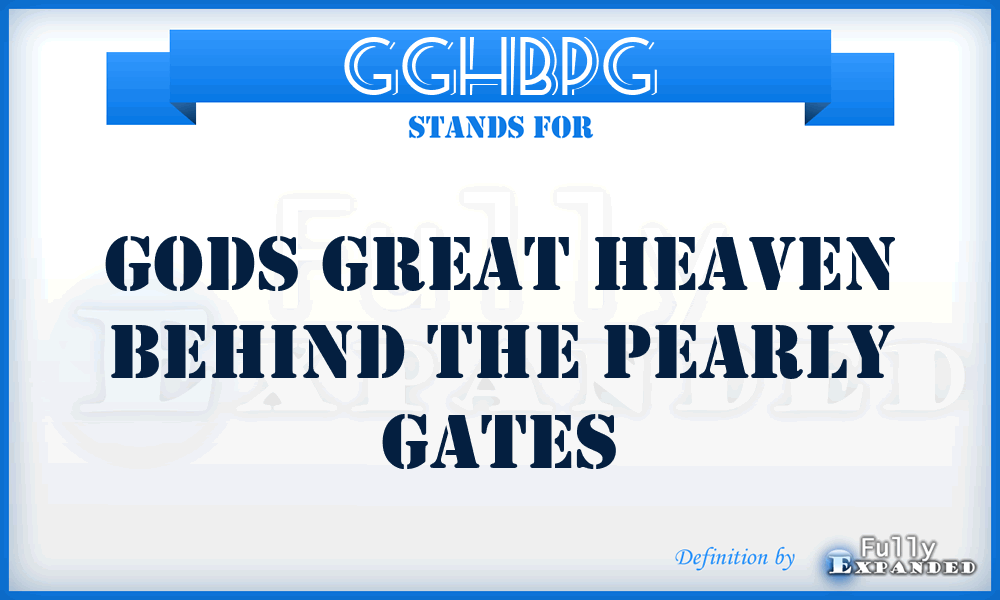 GGHBPG - Gods Great Heaven Behind the Pearly Gates