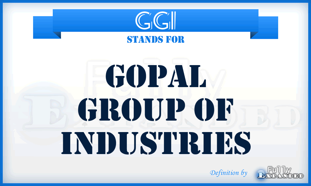 GGI - Gopal Group of Industries