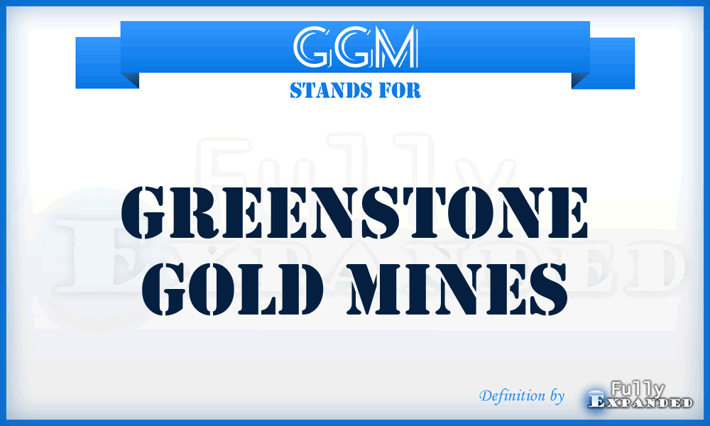 GGM - Greenstone Gold Mines